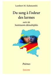 Du sang à l'odeur des larmes suivi de Sentiments démultipliés