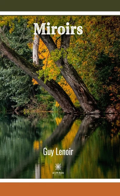 Miroirs - Guy Lenoir - Le Lys Bleu Éditions