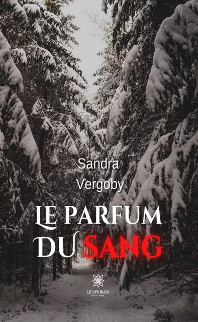 Le parfum du sang - Sandra Vergoby - Le Lys Bleu Éditions