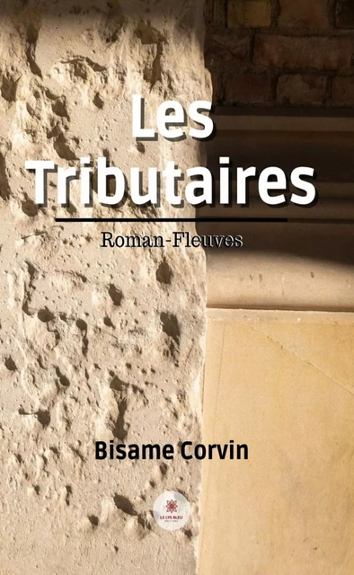 Les Tributaires - Bisame Corvin - Le Lys Bleu Éditions