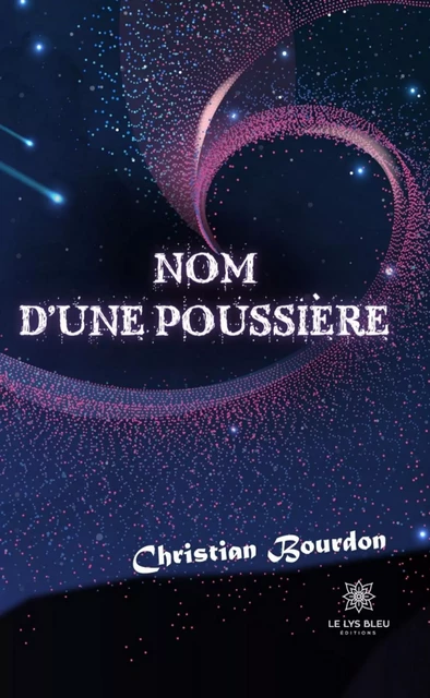 Nom d’une poussière - Christian Bourdon - Le Lys Bleu Éditions