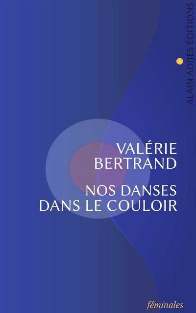 Nos danses dans le couloir - Valérie Bertrand - ALAIN ADIJÈS ÉDITIONS