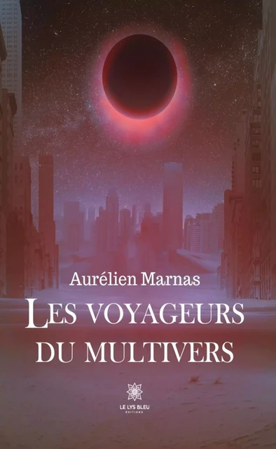 Les voyageurs du multivers - Aurélien Marnas - Le Lys Bleu Éditions