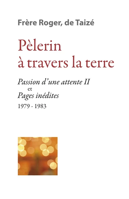 Pèlerin à travers la terre - Frère Roger De Taizé - Les Presses de Taizé