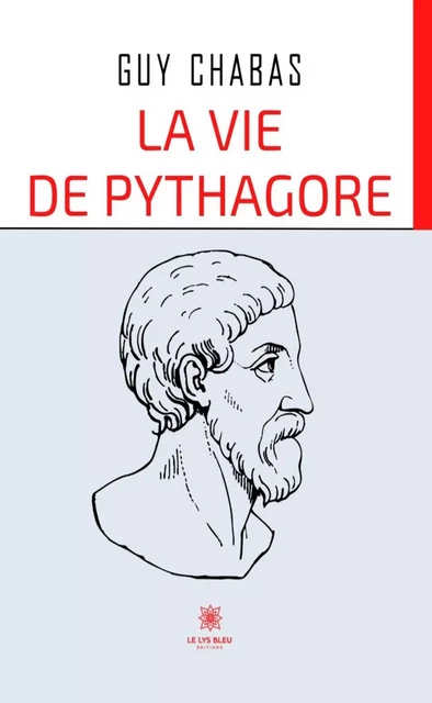 La vie de Pythagore - Guy Chabas - Le Lys Bleu Éditions