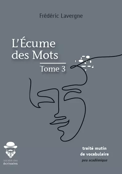 L'écume des mots - tome 3 - Frédéric Lavergne - Société des écrivains