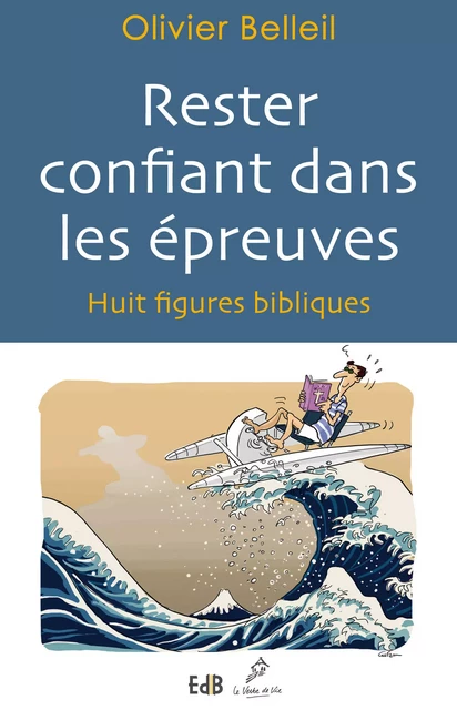 Rester confiant dans les épreuves - Olivier Belleil - Editions des Béatitudes