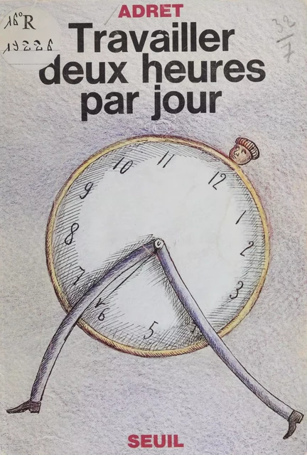 Travailler deux heures par jour -  Adret - Seuil (réédition numérique FeniXX)