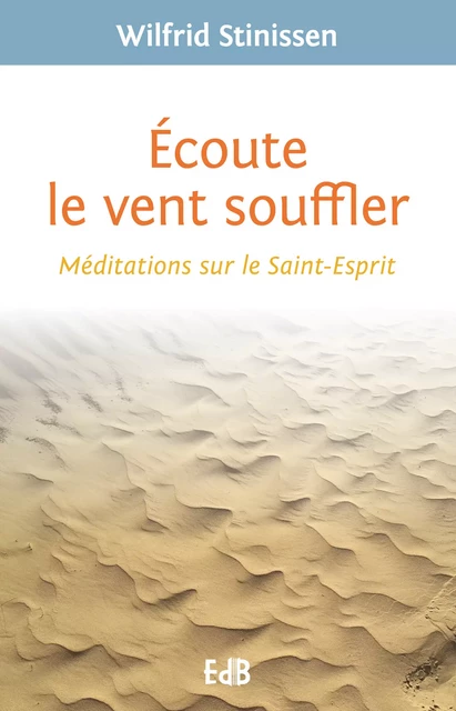 Ecoute le vent souffler - Wilfrid Stinissen - Editions des Béatitudes