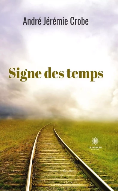 Signe des temps - André Jérémie Crobe - Le Lys Bleu Éditions