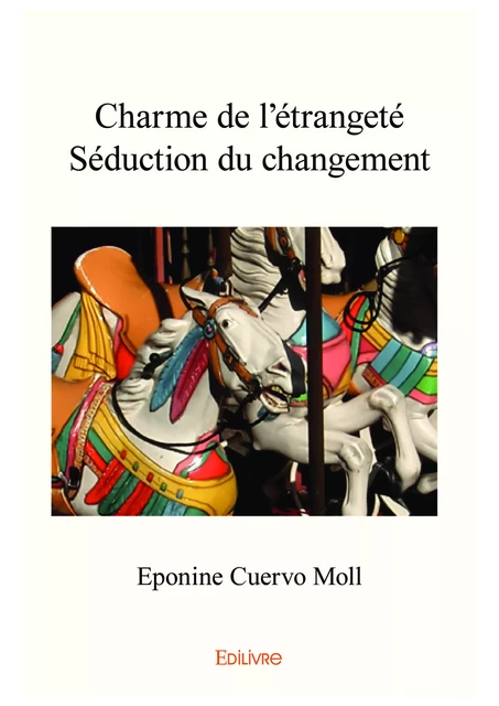 Charme de l’étrangetéSéduction du changement - Eponine Cuervo Moll - Editions Edilivre