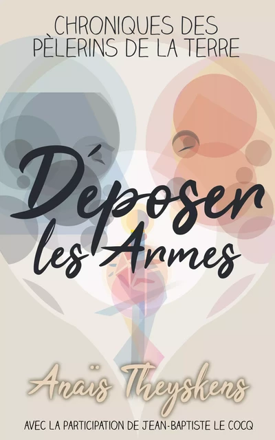 Déposer les Armes - Anaïs Theyskens - Pravaha Aisbl