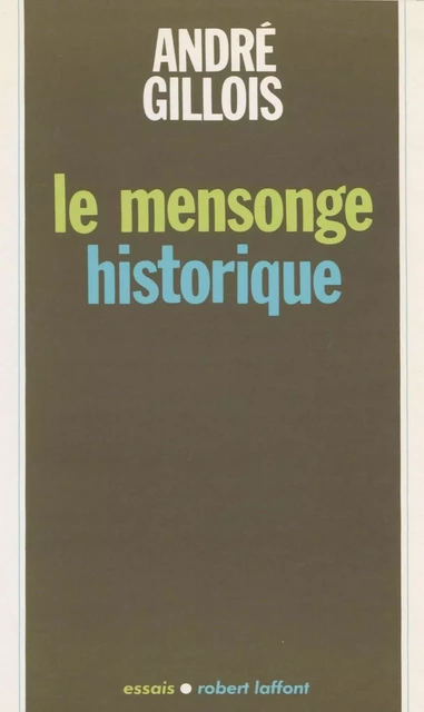 Le Mensonge historique - André Gillois - Robert Laffont (réédition numérique FeniXX)