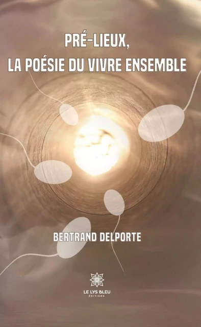 Pré-lieux, la poésie du vivre ensemble - Bertrand Delporte - Le Lys Bleu Éditions