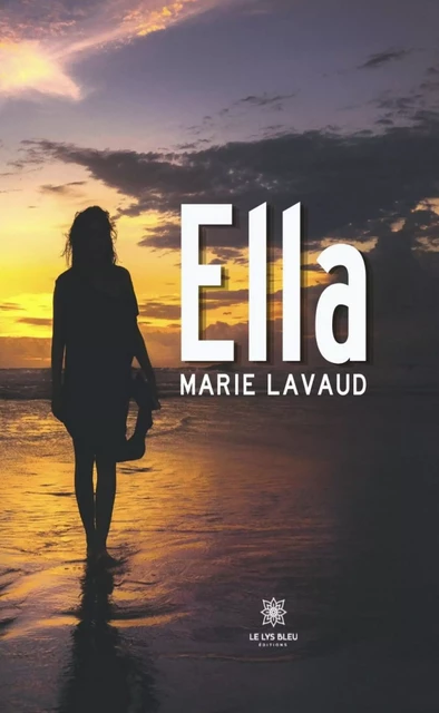 Ella - Marie Lavaud - Le Lys Bleu Éditions