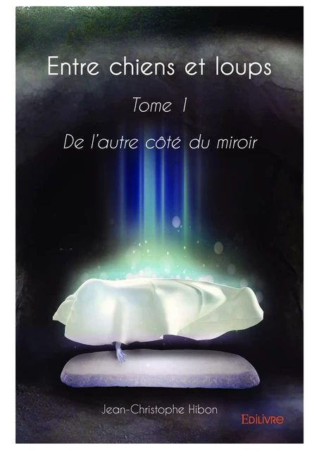 Entre chiens et loups - Tome 1 - Jean-Christophe Hibon - Editions Edilivre