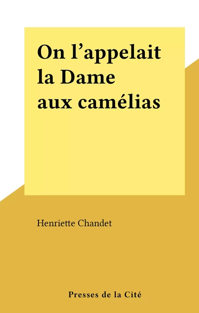 On l'appelait la Dame aux camélias - Henriette Chandet - (Presses de la Cité) réédition numérique FeniXX