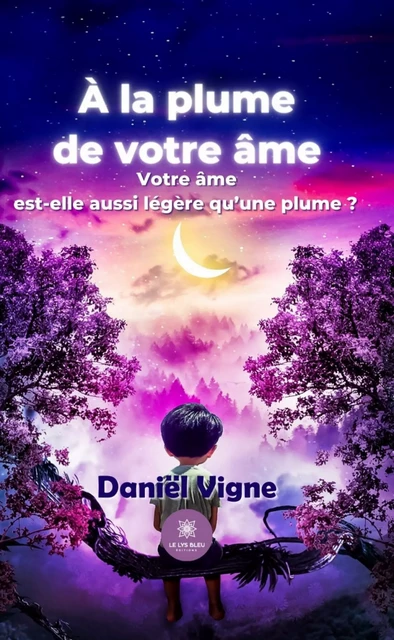 À la plume de votre âme - Daniel Vigne - Le Lys Bleu Éditions