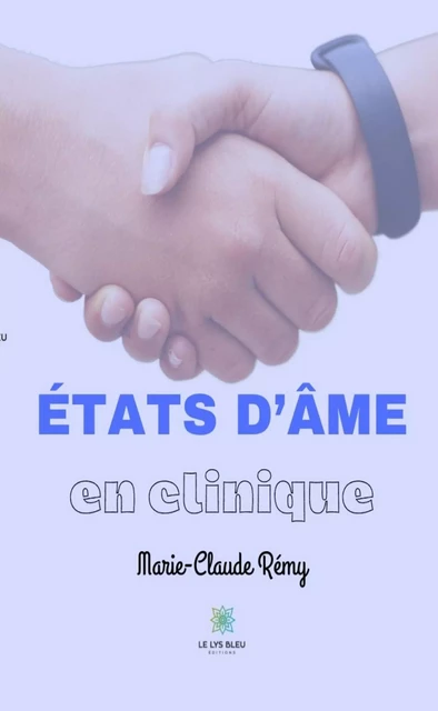 États d’âme en clinique - Marie-Claude Rémy - Le Lys Bleu Éditions