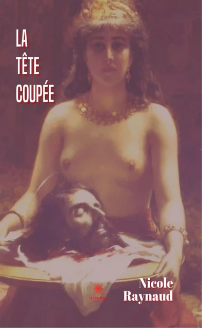 La tête coupée - Nicole Raynaud - Le Lys Bleu Éditions