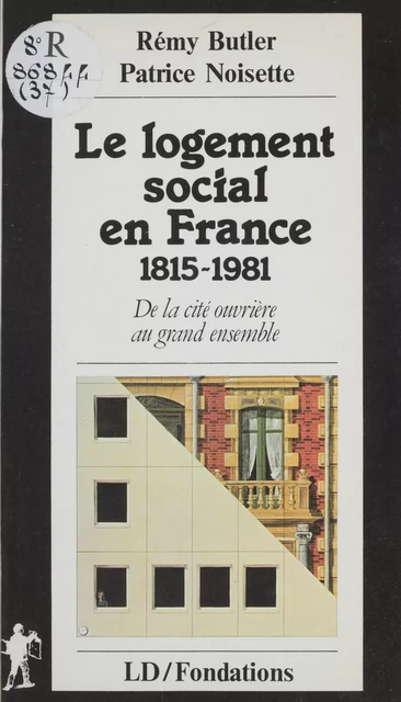 Le Logement social en France (1815-1981) - Rémy Butler, Patrice Noisette - La Découverte (réédition numérique FeniXX)