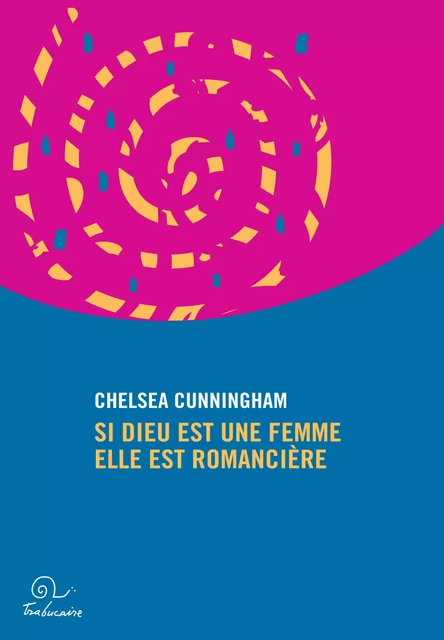 Si Dieu est une femme elle est romancière - Chelsea Cunningham - Editions Trabucaire