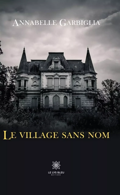 Le village sans nom - Annabelle Garbiglia - Le Lys Bleu Éditions