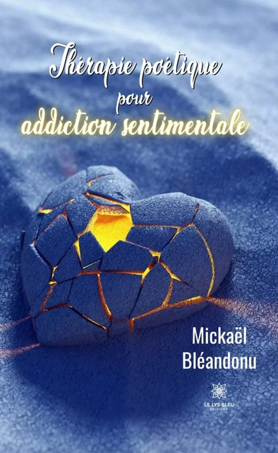 Thérapie poétique pour addiction sentimentale - Mickaël Bléandonu - Le Lys Bleu Éditions