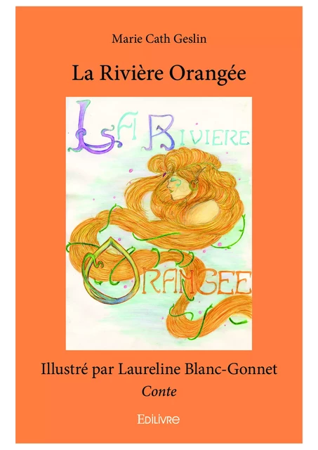 La Rivière Orangée - Marie Cath Geslin Illustré Par Laureline Blanc-Gonnet - Editions Edilivre