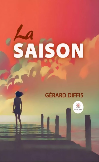 La saison - Gérard Diffis - Le Lys Bleu Éditions