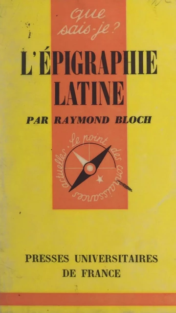 L'épigraphie latine - Raymond Bloch - (Presses universitaires de France) réédition numérique FeniXX