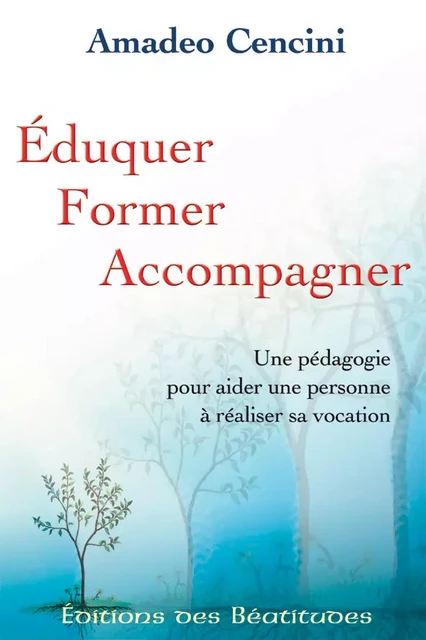 Eduquer, former, accompagner - Amadeo Cencini - Editions des Béatitudes