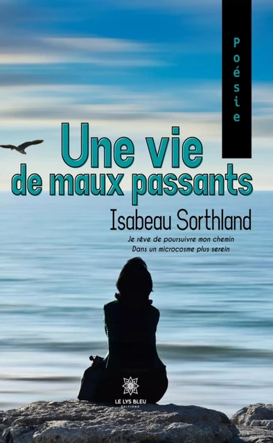 Une vie de maux passants - Isabeau Sorthland - Le Lys Bleu Éditions