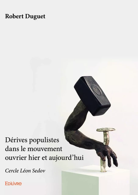 Dérives populistes dans le mouvement ouvrier hier et aujourd’hui - Robert Duguet - Editions Edilivre