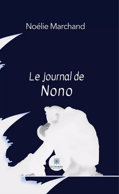 Le journal de Nono - Noélie Marchand - Le Lys Bleu Éditions