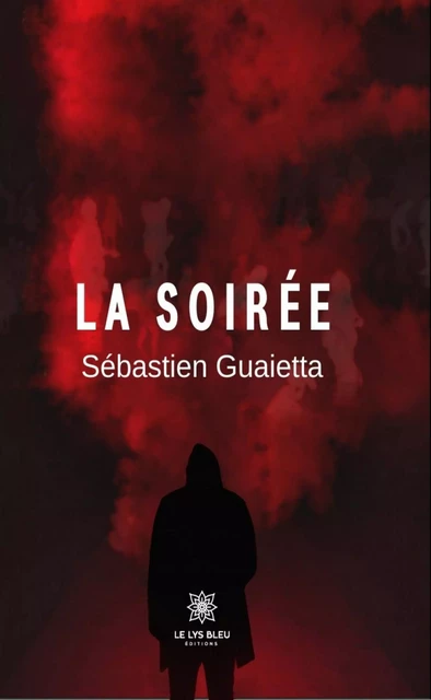 La soirée - Sébastien Guaietta - Le Lys Bleu Éditions