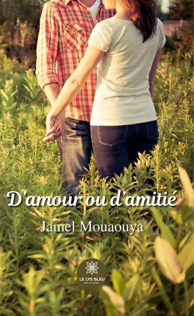 D’amour ou d’amitié - Jamel Mouaouya - Le Lys Bleu Éditions