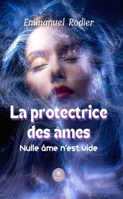 La protectrice des âmes - Emmanuel Rodier - Le Lys Bleu Éditions