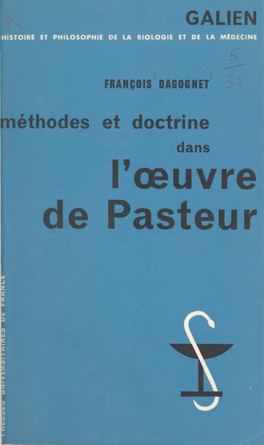 Méthodes et doctrine dans l'œuvre de Pasteur - François Dagognet - (Presses universitaires de France) réédition numérique FeniXX