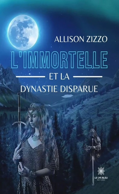 L'immortelle et la dynastie disparue - Allison Zizzo - Le Lys Bleu Éditions