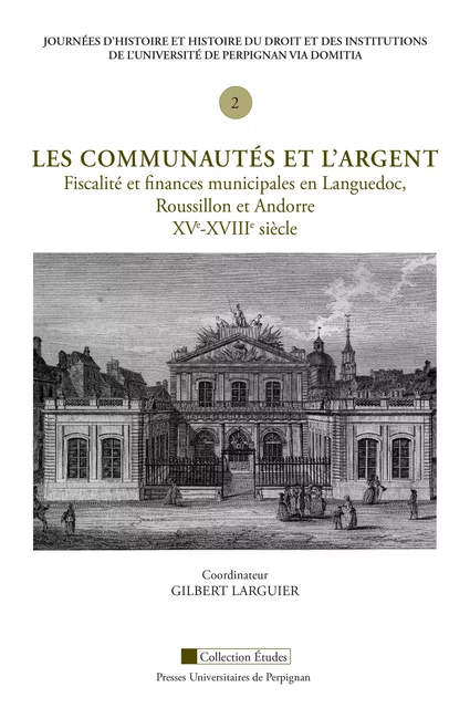 Les communautés et l'argent. Fiscalité et finances municipales en Languedoc, Roussillon et Andorre, XVe-XVIIIe siècle -  - Presses universitaires de Perpignan