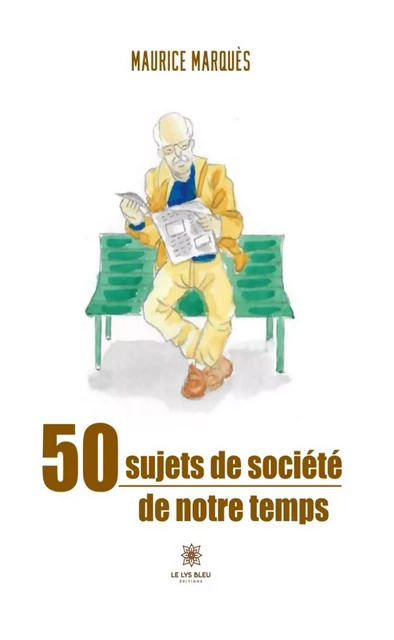 50 sujets de société de notre temps - Maurice Marquès - Le Lys Bleu Éditions