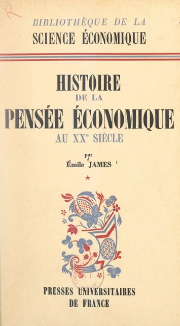 Histoire de la pensée économique au XXe siècle (1) - Émile James - Presses universitaires de France (réédition numérique FeniXX)