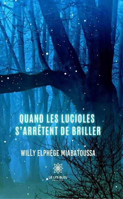 Quand les lucioles s’arrêtent de briller - Willy Elphège Miabatoussa - Le Lys Bleu Éditions