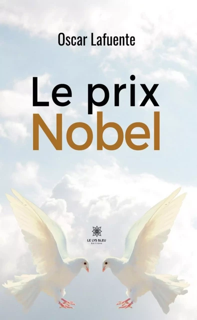 Le prix Nobel - Oscar Lafuente - Le Lys Bleu Éditions