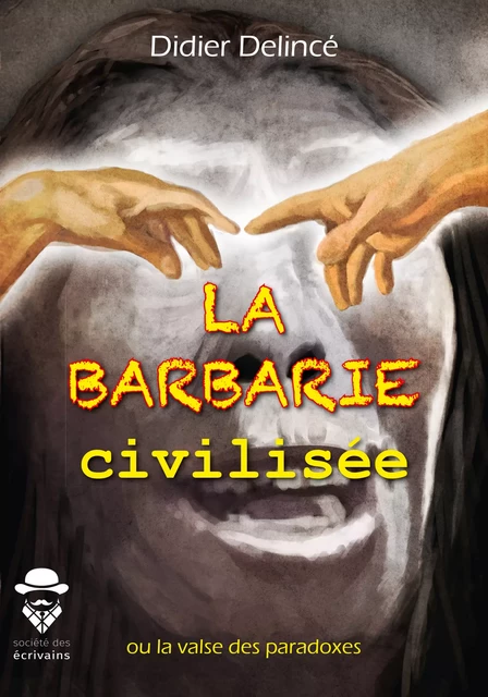 La Barbarie civilisée - Didier Delincé - Société des écrivains