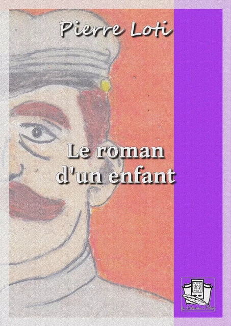 Le roman d'un enfant - Pierre Loti - La Gibecière à Mots