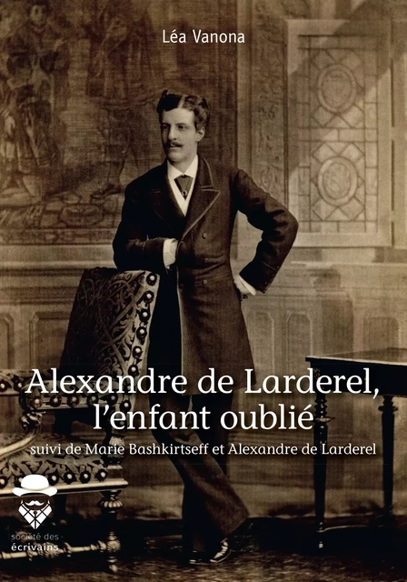 Alexandre de Larderel, l'enfant oublié - Léa Vanona - Société des écrivains