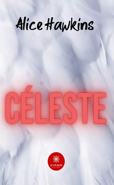 Céleste - Alice Hawkins - Le Lys Bleu Éditions