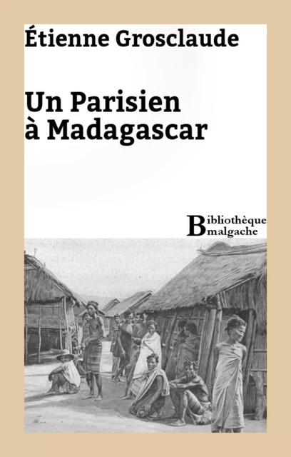 Un Parisien à Madagascar - Etienne Grosclaude - Bibliothèque malgache